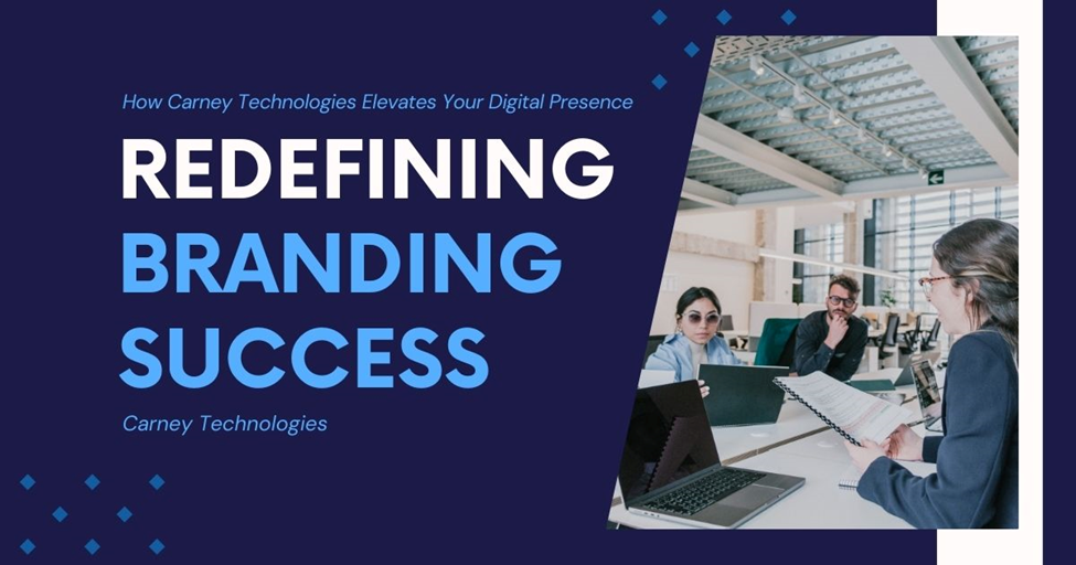 Read more about the article Redefining Branding Success: How Carney Technologies Elevates Your Digital Presence